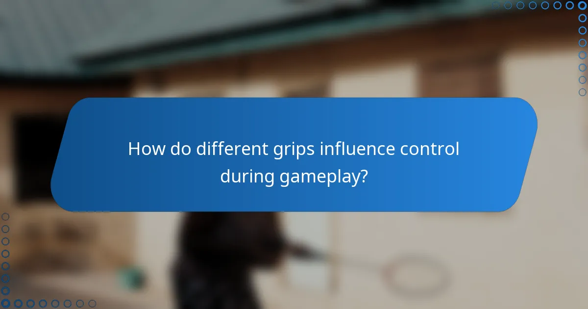 How do different grips influence control during gameplay?