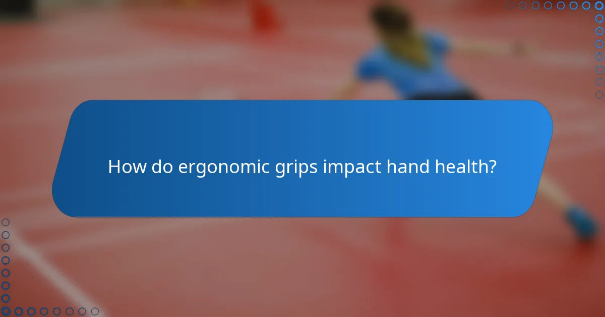 How do ergonomic grips impact hand health?