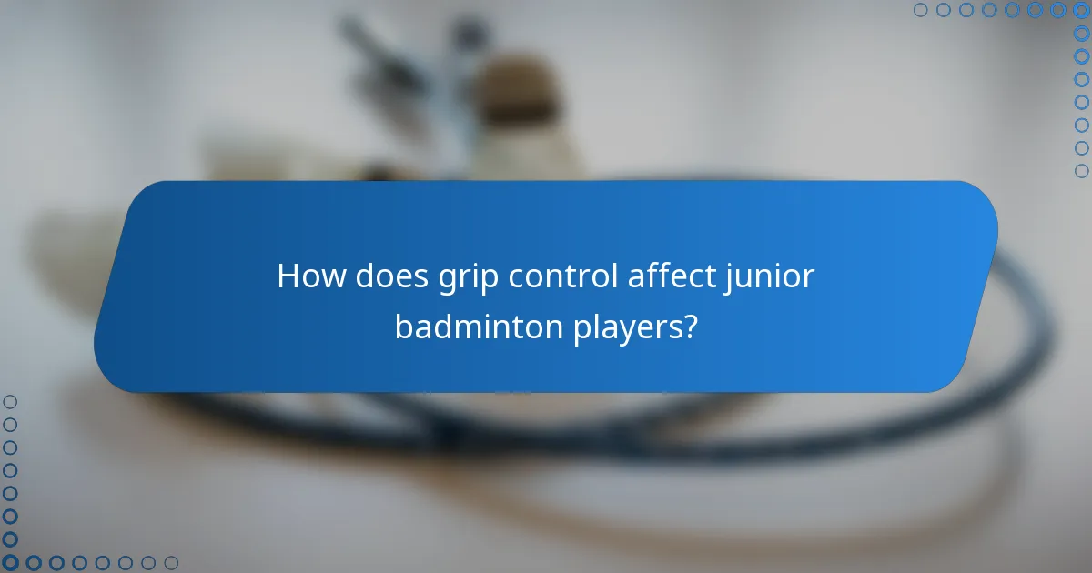 How does grip control affect junior badminton players?