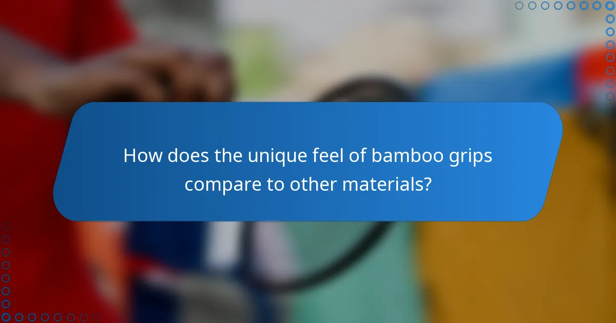 How does the unique feel of bamboo grips compare to other materials?