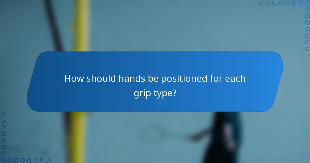 How should hands be positioned for each grip type?