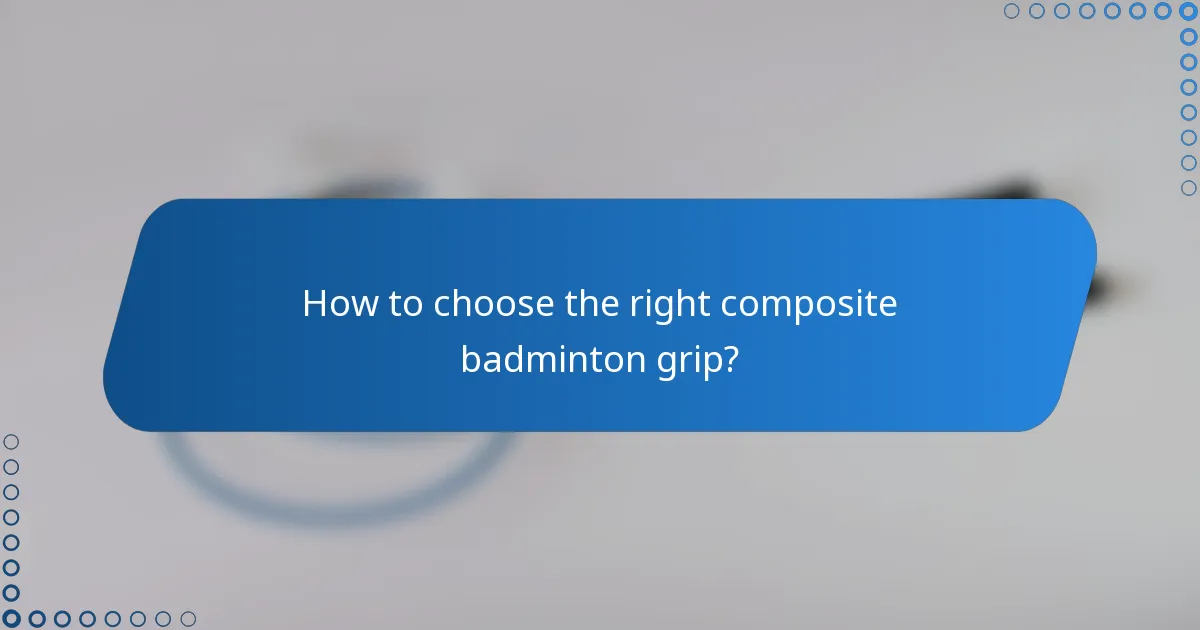 How to choose the right composite badminton grip?