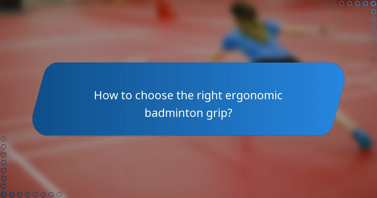 How to choose the right ergonomic badminton grip?