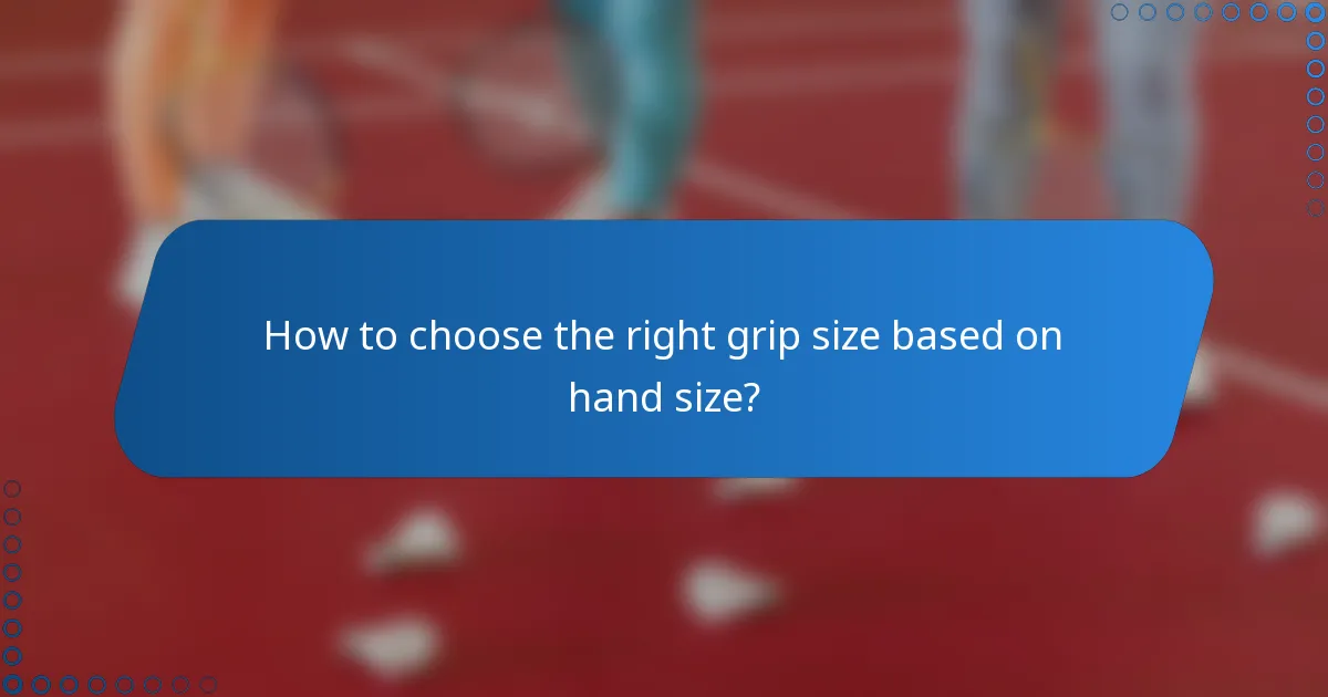 How to choose the right grip size based on hand size?