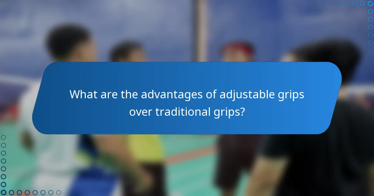 What are the advantages of adjustable grips over traditional grips?