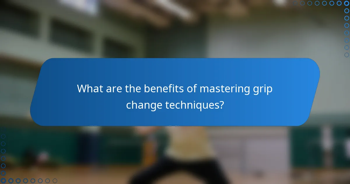 What are the benefits of mastering grip change techniques?