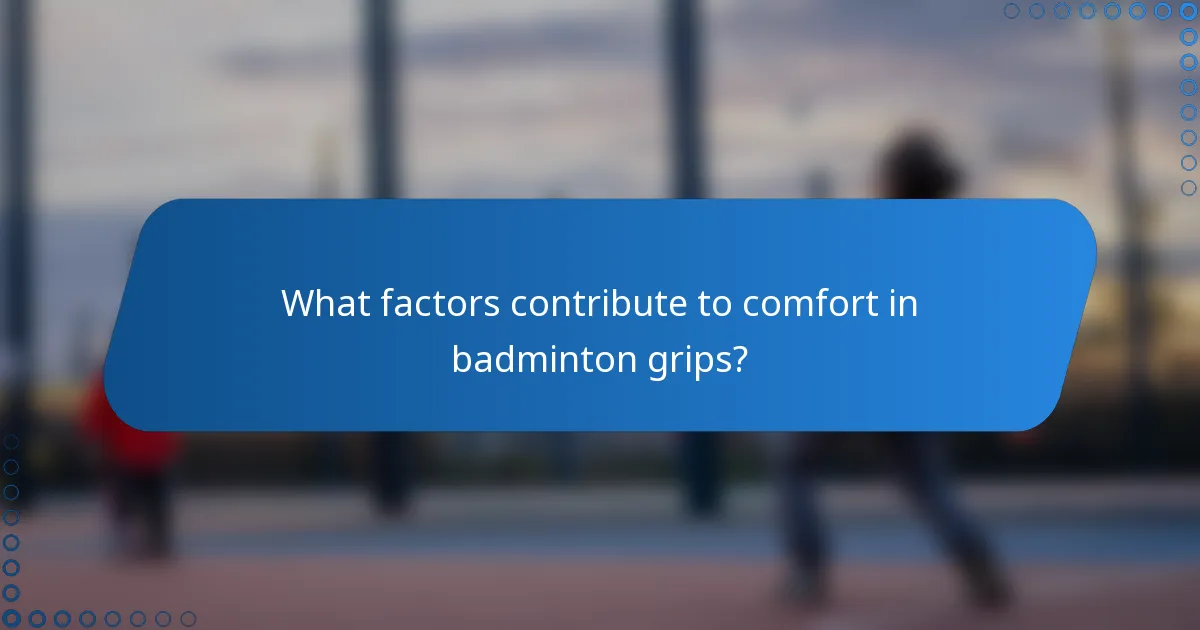 What factors contribute to comfort in badminton grips?