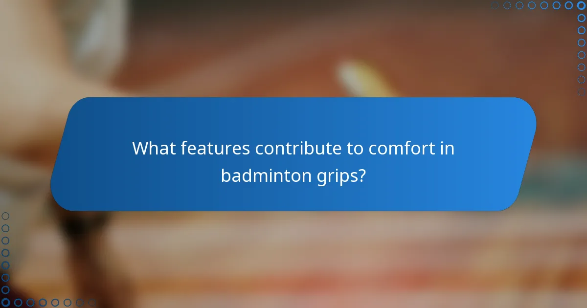 What features contribute to comfort in badminton grips?