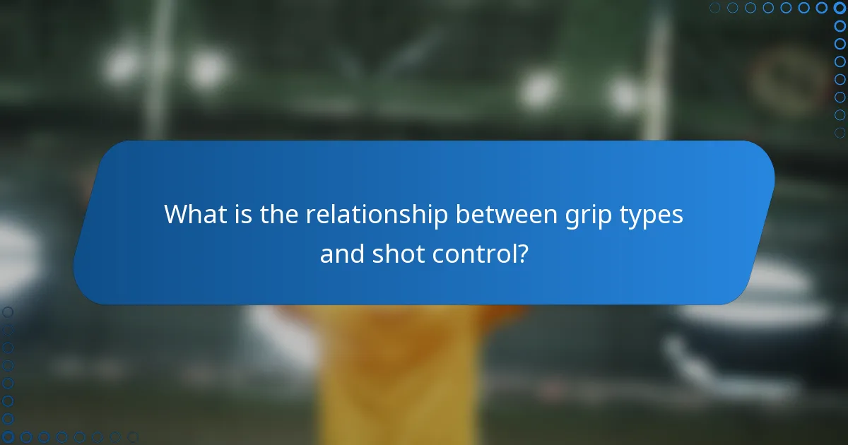 What is the relationship between grip types and shot control?