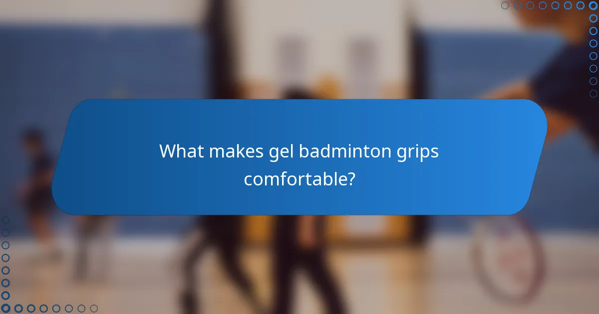 What makes gel badminton grips comfortable?