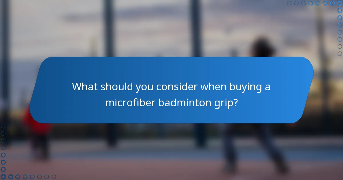 What should you consider when buying a microfiber badminton grip?