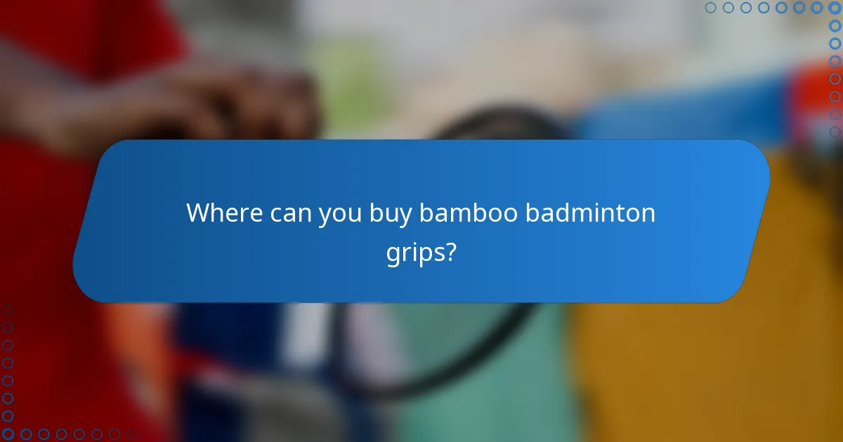 Where can you buy bamboo badminton grips?