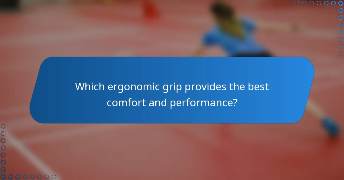 Which ergonomic grip provides the best comfort and performance?