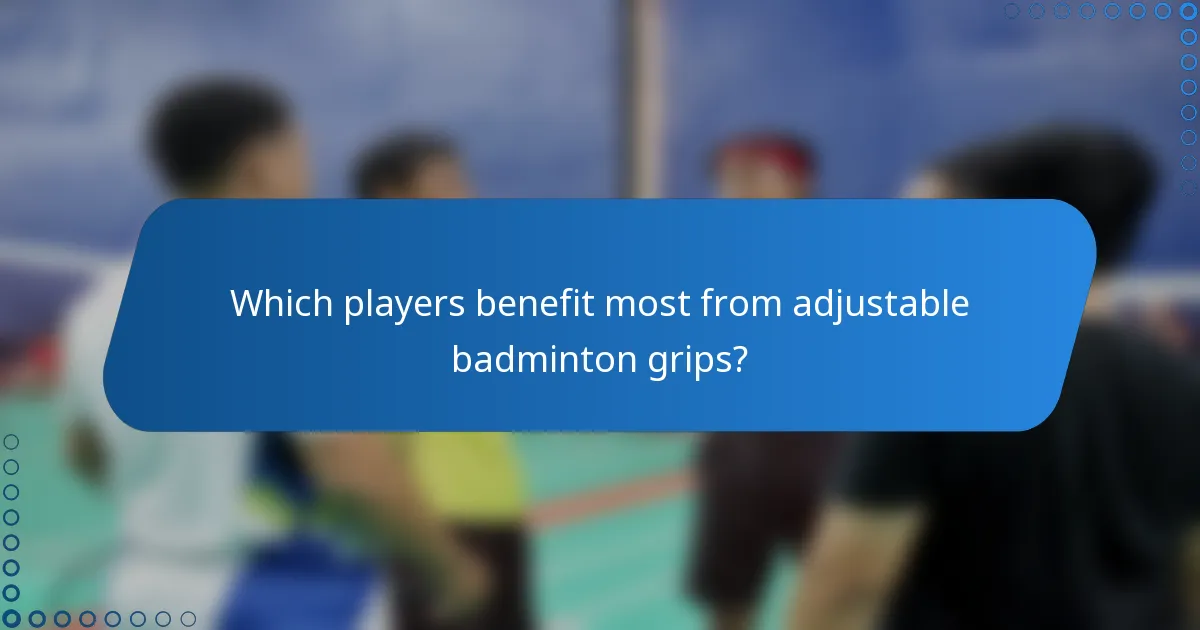 Which players benefit most from adjustable badminton grips?